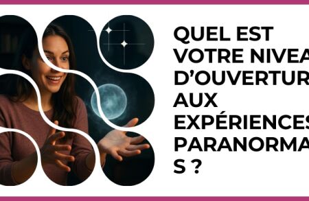 Test - Quel est votre niveau d’ouverture aux expériences paranormales ?
