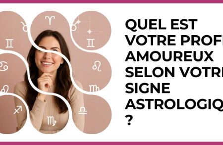Test - Quel est votre profil amoureux selon votre signe astrologique ?