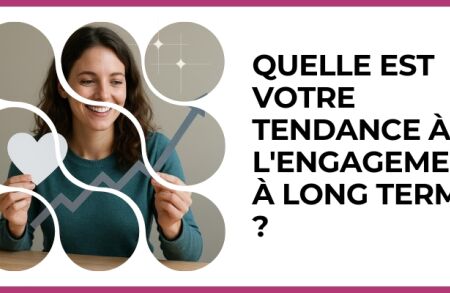 Test - Quelle est votre tendance à l'engagement à long terme ?