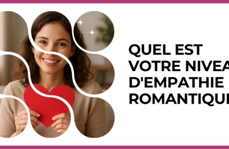 Test - Quel est votre niveau d'empathie romantique ?