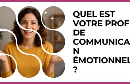 Test - Quel est votre profil de communication émotionnelle ?