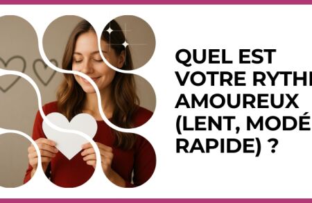 Test - Quel est votre rythme amoureux (lent, modéré, rapide) ?