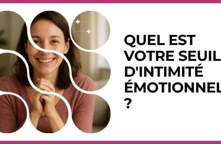 Test - Quel est votre seuil d'intimité émotionnelle ?