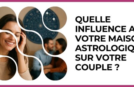 Test - Quelle influence a votre maison astrologique sur votre couple ?