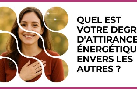 Test - Quel est votre degré d'attirance énergétique envers les autres ?