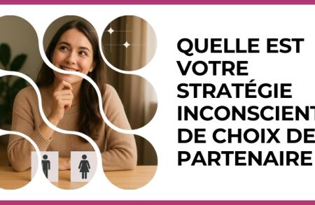Test - Quelle est votre stratégie inconsciente de choix de partenaire ?