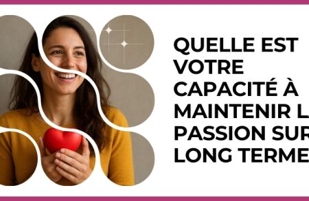 Test - Quelle est votre capacité à maintenir la passion sur le long terme ?