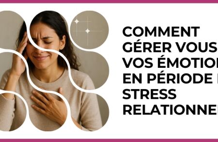 Test - Comment gérer vous vos émotions en période de stress relationnel ?