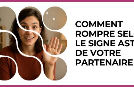 Test - Comment rompre selon le signe Astro de votre partenaire ?