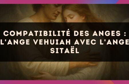 Compatibilité des anges : l'Ange Vehuiah avec l'Ange Sitaël