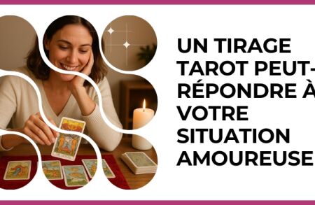 Test - Un tirage Tarot peut-il répondre à votre situation amoureuse ?