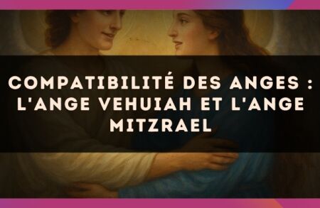 Compatibilité des anges : l'Ange Vehuiah et l'Ange Mitzrael