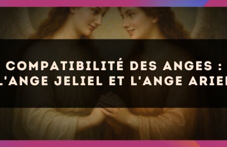 Compatibilité des anges : l'Ange Jeliel et l'Ange Ariel