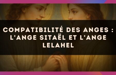 Compatibilité des anges : l'Ange Sitaël et l'Ange Lelahel