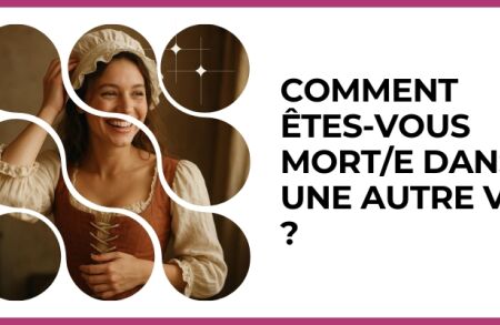 Test - Comment êtes-vous mort/e dans une autre vie ?