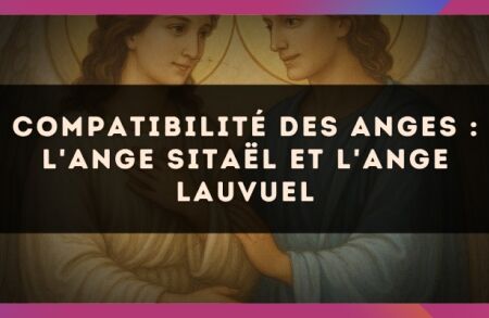 Compatibilité des anges : l'Ange Sitaël et l'Ange Lauvuel