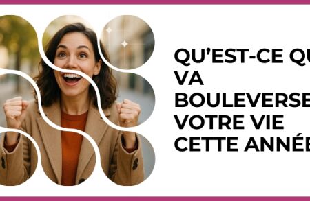 Test - Qu’est-ce qui va bouleverser votre vie cette année ?