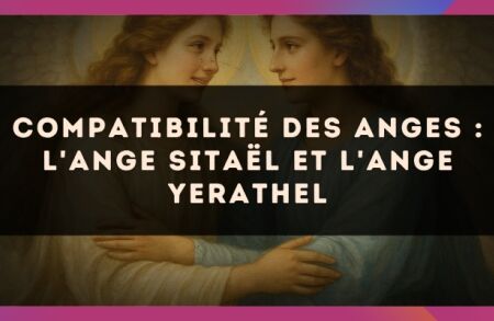 Compatibilité des anges : l'Ange Sitaël et l'Ange Yerathel