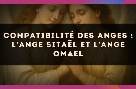 Compatibilité des anges : l'Ange Sitaël et l'Ange Omael