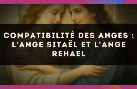 Compatibilité des anges : l'Ange Sitaël et l'Ange Rehael
