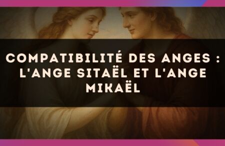 Compatibilité des anges : l'Ange Sitaël et l'Ange Mikaël