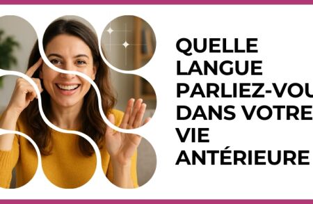 Test - Quelle langue parliez-vous dans votre vie antérieure ?