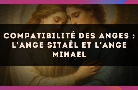 Compatibilité des anges : l'Ange Sitaël et l'Ange Mihael