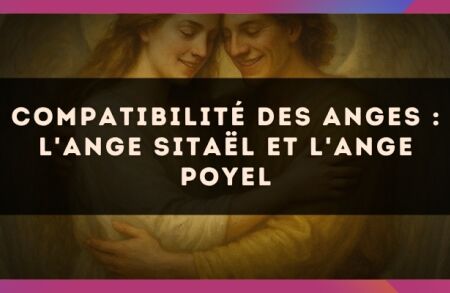 Compatibilité des anges : l'Ange Sitaël et l'Ange Poyel