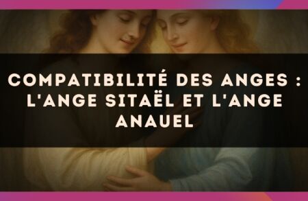 Compatibilité des anges : l'Ange Sitaël et l'Ange Anauel