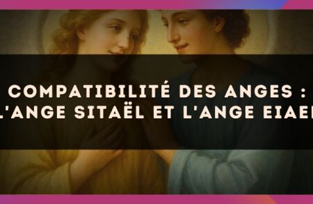 Compatibilité des anges : l'Ange Sitaël et l'Ange Eiael