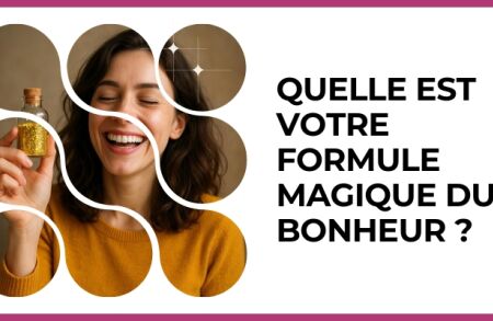 Test - Quelle est votre formule magique du bonheur ?