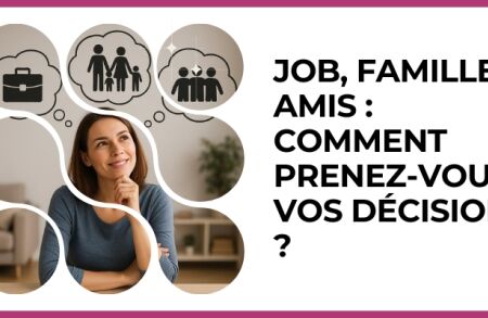 Test - Job, famille, amis : comment prenez-vous vos décisions ?