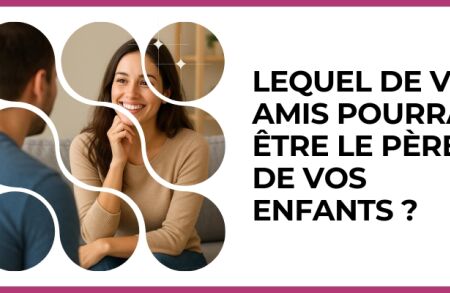 Test - Lequel de vos amis pourrait être le père de vos enfants ?