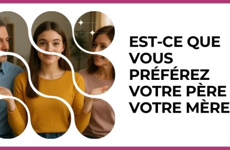 Test - Est-ce que vous préférez votre père ou votre mère ?