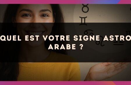 Quel est votre signe astro Arabe ?