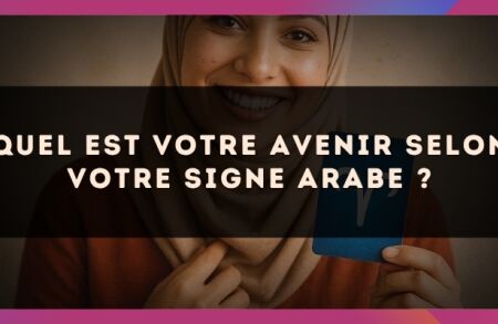 Quel est votre avenir selon votre signe Arabe ?