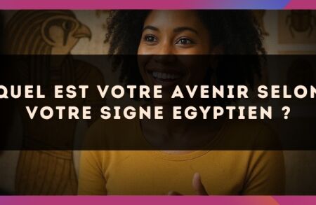 Quel est votre avenir selon votre signe Egyptien ?