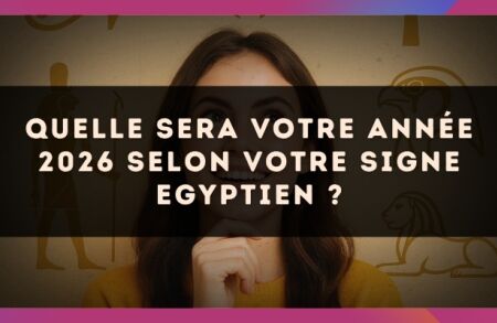 Quelle sera votre année 2026 selon votre signe Egyptien ?