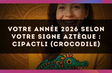 Votre année 2026 selon votre signe Aztèque : Cipactli (Crocodile)