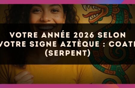 Votre année 2026 selon votre signe Aztèque : Coatl (Serpent)