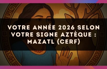Votre année 2026 selon votre signe Aztèque : Mazatl (Cerf)