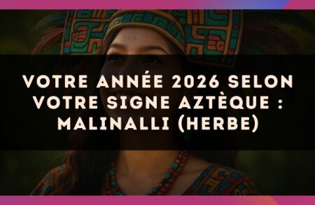 Votre année 2026 selon votre signe Aztèque : Malinalli (Herbe)