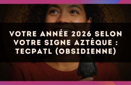 Votre année 2026 selon votre signe Aztèque : Tecpatl (Obsidienne)