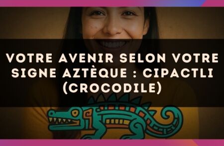 Votre avenir selon votre signe Aztèque : Cipactli (Crocodile)