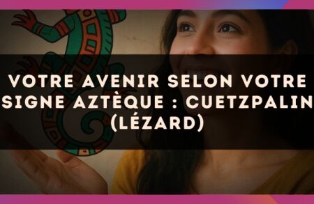 Votre avenir selon votre signe Aztèque : Cuetzpalin (Lézard)