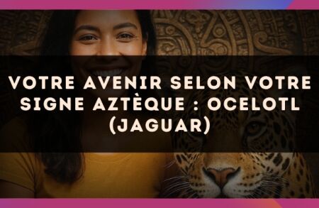 Votre avenir selon votre signe Aztèque : Ocelotl (Jaguar)