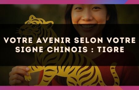 Votre Avenir selon votre signe Chinois : Tigre