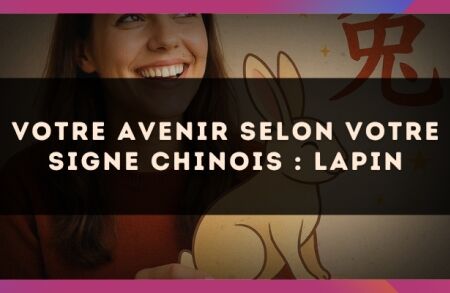 Votre Avenir selon votre signe Chinois : Lapin