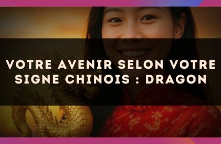 Votre Avenir selon votre signe Chinois : Dragon