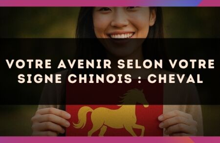Votre Avenir selon votre signe Chinois : Cheval